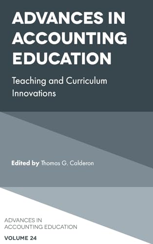Advances in Accounting Education : Teaching and Curriculum Innovations