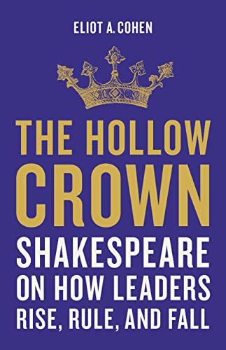 The Hollow Crown : Shakespeare on How Leaders Rise, Rule, and Fall
