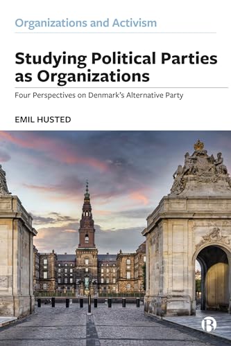 Studying Political Parties as Organizations : Four Perspectives on Denmark’s Alternative Party