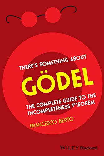 Theres Something About Godel!: The Complete Guide to the Incompleteness Theorem