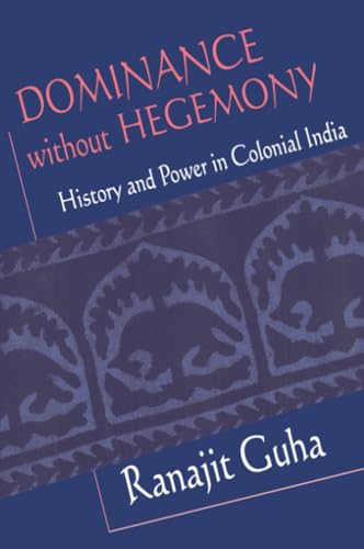 Dominance without Hegemony: History and Power in Colonial India