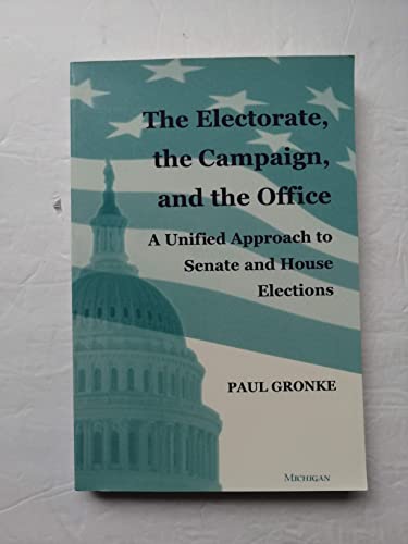 The Electorate, the Campaign, and the Office : A Unified Approach to Senate and House Elections