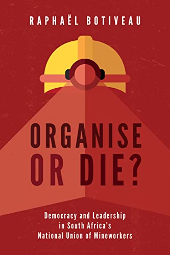 Organise or Die? : Democracy and Leadership in South Africa's National Union of Mineworkers