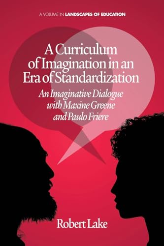 A Curriculum of Imagination in an Era of Standardization : An Imaginative Dialogue with Maxine Greene and Paulo Freire