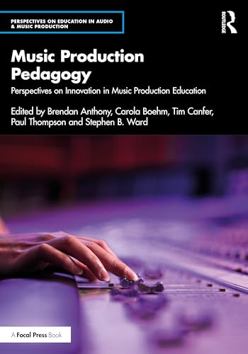 Music Production Pedagogy : Perspectives on Innovation in Music Production Education