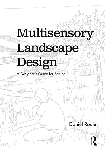Multisensory Landscape Design: A Designers Guide for Seeing
