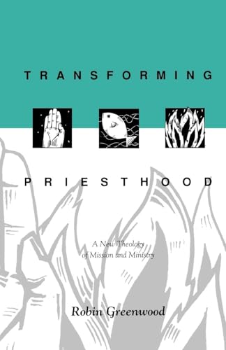 Transforming Priesthood : A New Theology Of Mission And Ministry