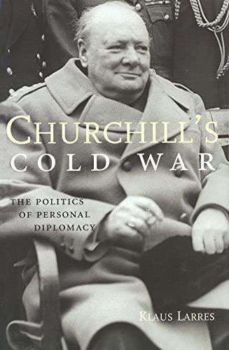 Churchills Cold War: The Politics of Personal Diplomacy