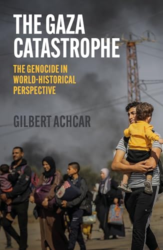 The Gaza Catastrophe : The Genocide in World-Historical Perspective