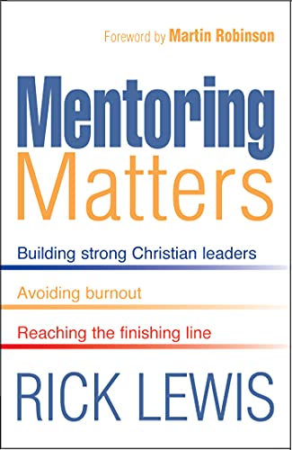 Mentoring Matters : Building Strong Christian leaders - Avoiding burnout - Reaching the finishing line