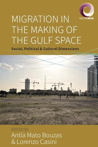 Migration in the Making of the Gulf Space : Social, Political, and Cultural Dimensions