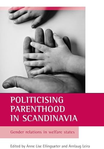 Politicising parenthood in Scandinavia : Gender relations in welfare states