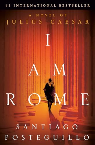 I Am Rome : A Novel of Julius Caesar
