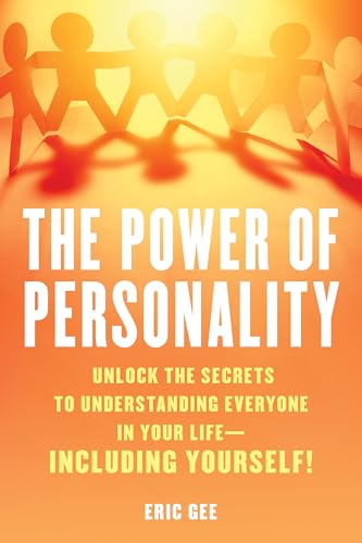 Power of Personality : Unlock the Secrets to Understanding Everyone in Your Life--Including Yourself!