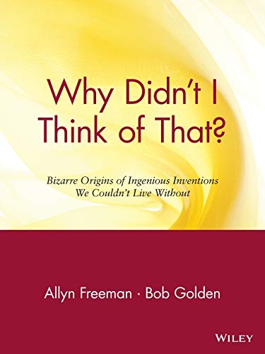 Why Didnt I Think of That?: Bizarre Origins of Ingenious Inventions We Couldnt Live without