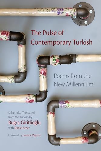 The Pulse of Contemporary Turkish : Poems from the New Millennium