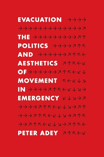 Evacuation : The Politics and Aesthetics of Movement in Emergency