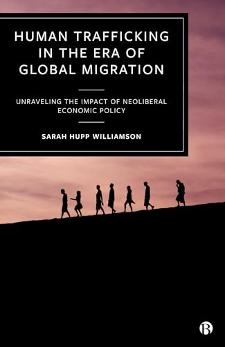 Human Trafficking in the Era of Global Migration : Unraveling the Impact of Neoliberal Economic Policy