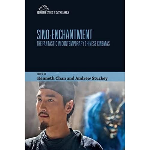 Sino-Enchantment : The Fantastic in Contemporary Chinese Cinemas