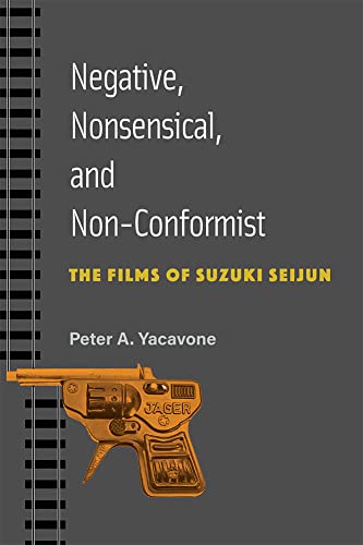Negative, Nonsensical, and Non-Conformist : The Films of Suzuki Seijun