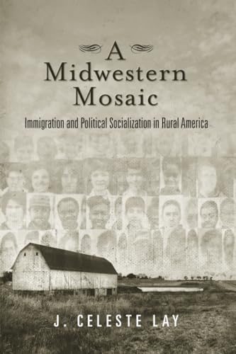 A Midwestern Mosaic : Immigration and Political Socialization in Rural America