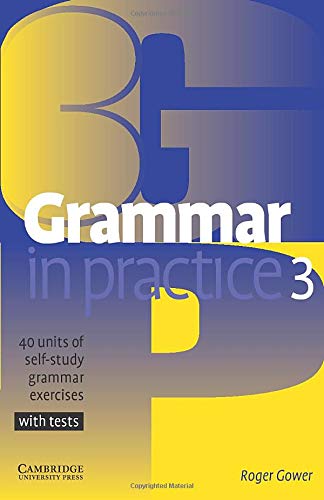 Grammar in Practice 3: 40 Units of Self-Study Grammar Exercises with Tests