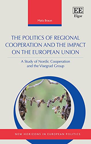 The Politics of Regional Cooperation and the Impact on the European Union: A Study of Nordic Cooperation and the Visegrad Group