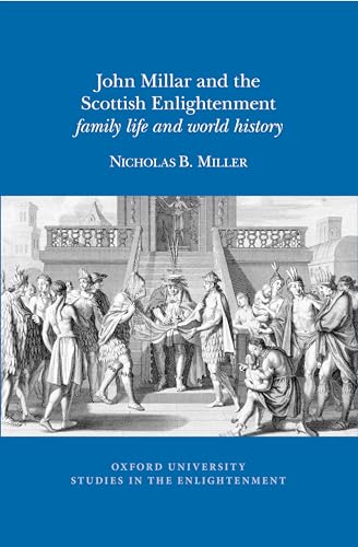 John Millar and the Scottish Enlightenment : Family Life and World History : 2017:03