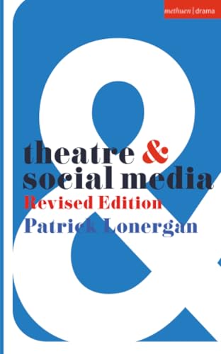 Theatre and Social Media : Revised Edition