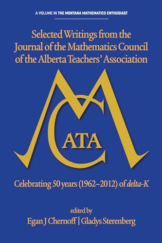 Selected Writings from the Journal of the Mathematics Council of the Alberta Teachers' Association : Celebrating 50 Years (1962-2012) of Delta-K