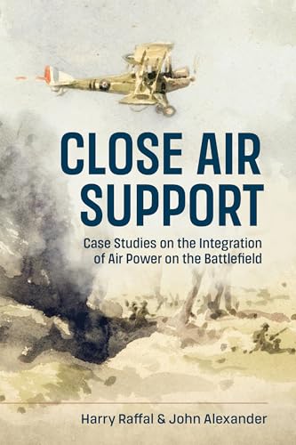 Close Air Support : Case Studies on the Integration of Air Power on the Battlefield