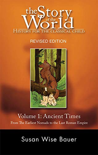 The Story of the World: History for the Classical Child: Ancient Times: From the Earliest Nomads to the Last Roman Emperor Volume 1: 0