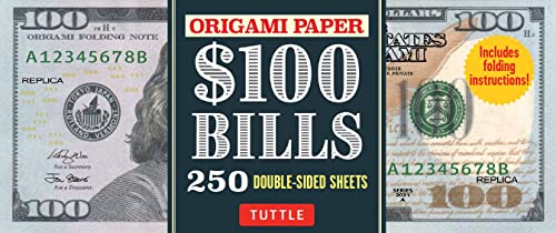 Origami Paper: One Hundred Dollar Bills: High-Quality Origami Paper; 250 Double-Sided Sheets (Instructions for 4 Models Included)