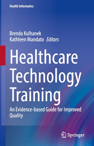 Healthcare Technology Training: An Evidence-based Guide for Improved Quality (Health Informatics)