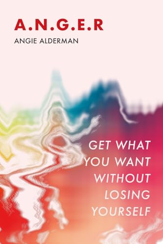 A.N.G.E.R. : Get What You Want Without Losing Yourself