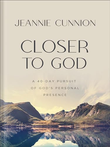 Closer to God : A 40-day Pursuit of God's Personal Presence