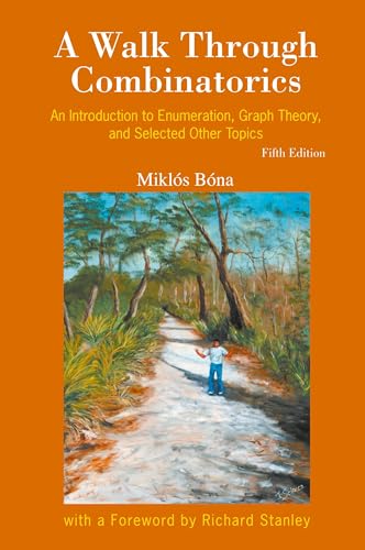 Walk Through Combinatorics, A: An Introduction To Enumeration, Graph Theory, And Selected Other Topics (Fifth Edition)