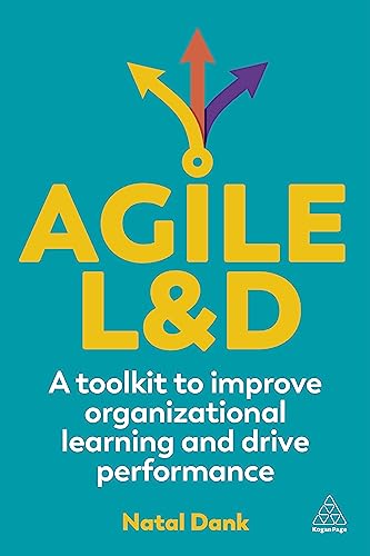 Agile L&D : A Toolkit to Improve Organizational Learning and Drive Performance