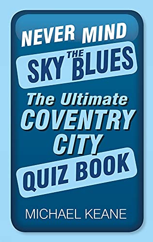 Never Mind the Sky Blues : The Ultimate Coventry City Quiz Book