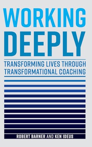 Working Deeply: Transforming Lives Through Transformational Coaching