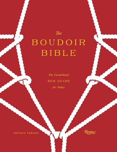 The Boudoir Bible : The Uninhibited Sex Guide for Today