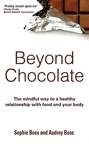 Beyond Chocolate : The mindful way to a healthy relationship with food and your body