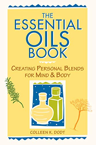 The Essential Oils Book : Creating Personal Blends for Mind & Body