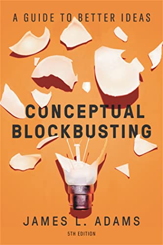 Conceptual Blockbusting (Fifth Edition) : A Guide to Better Ideas