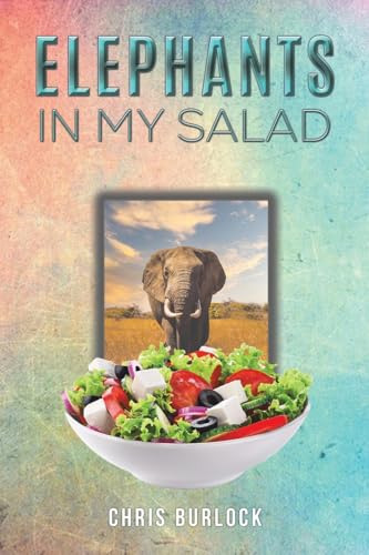 Elephants in My Salad : Some Wild Tales of Life in the African Bush