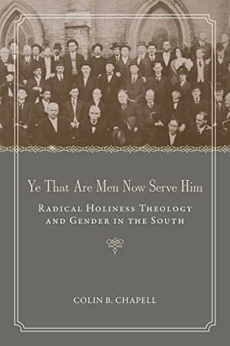Ye That Are Men Now Serve Him : Radical Holiness Theology and Gender in the South