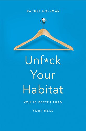 Unf*ck Your Habitat: You're Better Than Your Mess
