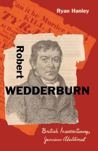 Robert Wedderburn : British Insurrectionary, Jamaican Abolitionist