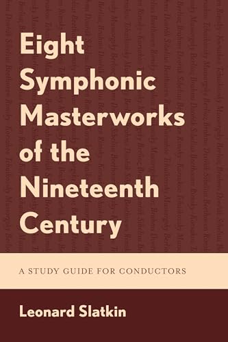 Eight Symphonic Masterworks of the Nineteenth Century : A Study Guide for Conductors
