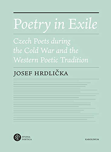 Poetry in Exile: Czech Poets During the Cold War and the Western Poetic Tradition